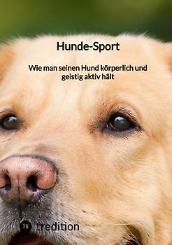 Hunde-Sport: Wie man seinen Hund körperlich und geistig aktiv hält