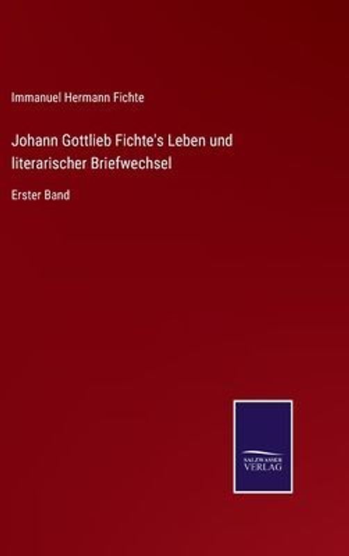 Johann Gottlieb Fichte's Leben und literarischer Briefwechsel