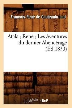 Atala René Les Aventures Du Dernier Abencérage (Éd.1830)