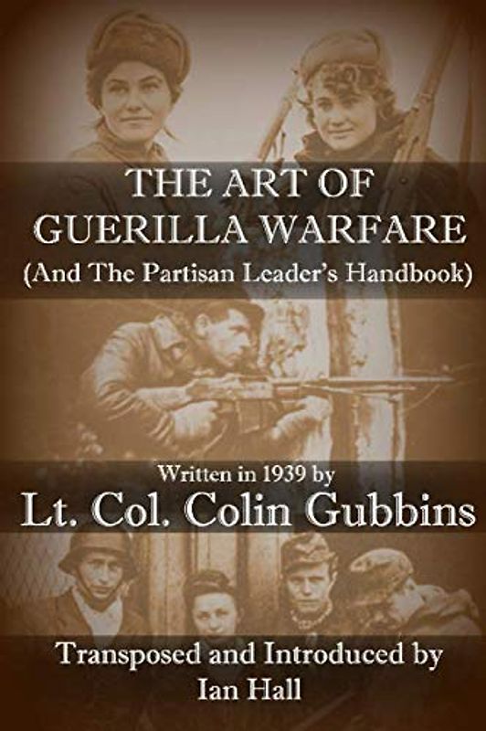 The Art of Guerilla Warfare: and The Partisan Leader's Handbook