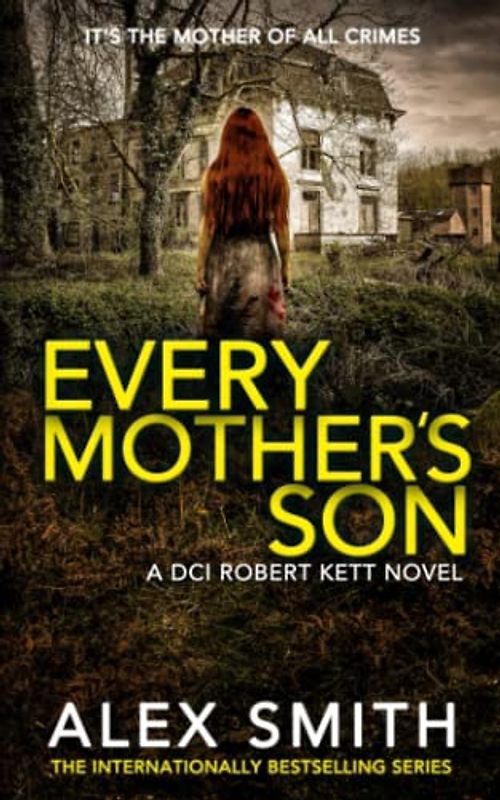Every Mother's Son: A Chilling British Crime Thriller (DCI Kett Crime Thrillers, Band 7)
