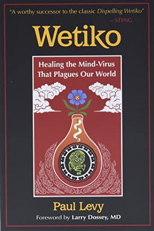Wetiko: Healing the Mind-Virus That Plagues Our World