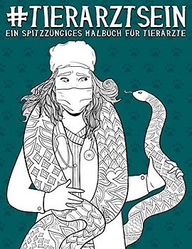 Tierarzt sein: ein spitzzüngiges Malbuch für Tierärzte