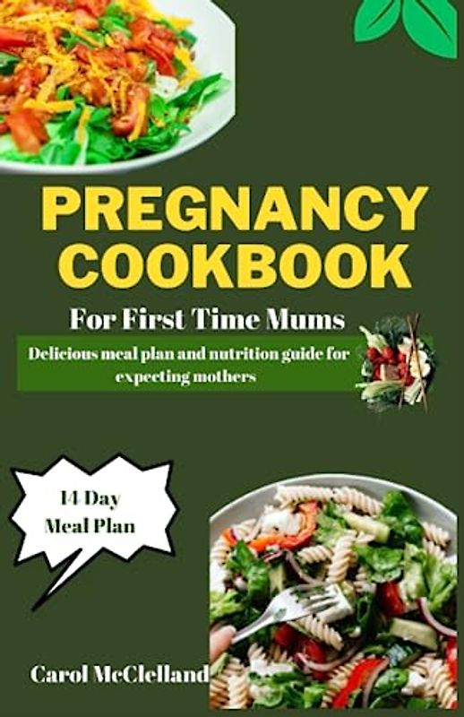 Pregnancy Cookbook for First Time Mums: Delicious meal plan and nutrition guide for expecting mothers
