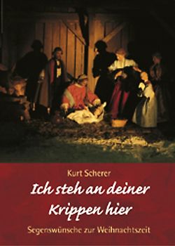 Ich steh an deiner Krippen hier. Segenswünsche zur Weihnachtszeit
