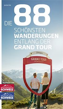 Die 88 schönsten Wanderungen entlang der Grand Tour