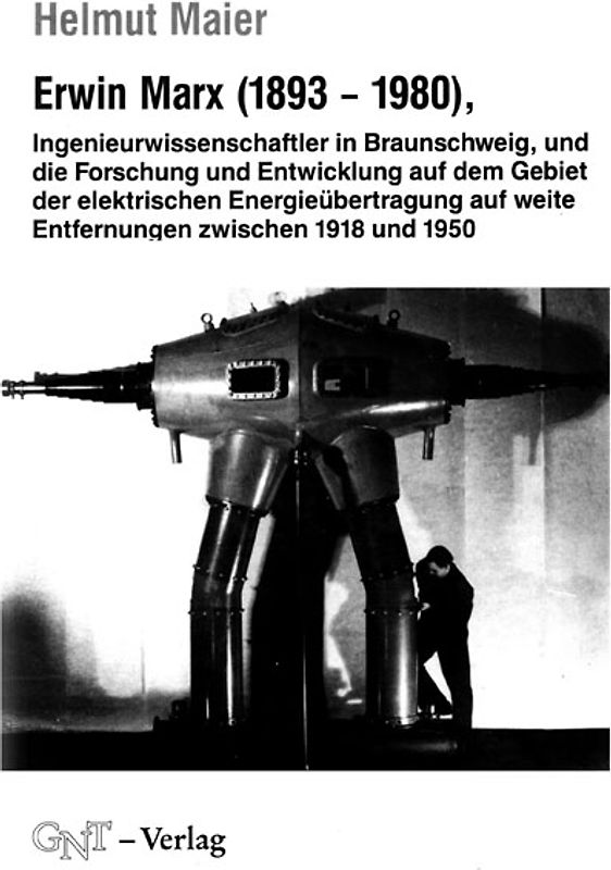 Erwin Marx (1893-1980), Ingenieurwissenschaftler in Braunschweig, und die Forschung und Entwicklung auf dem Gebiet der elektrischen Energieübertragung auf weite Entfernungen zwischen 1918 und 1950