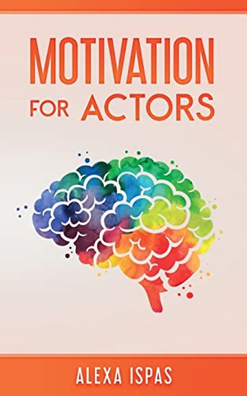 Motivation for Actors (Psychology for Actors Series)