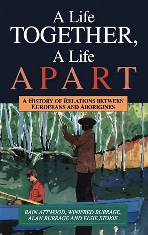 A Life Together, a Life Apart: A History of Relations Between Europeans and Aborigines