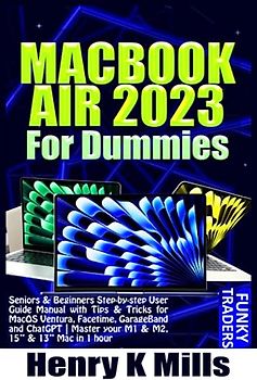 MACBOOK AIR 2023 For Dummies: Seniors & Beginners Step-by-step User Guide Manual with Tips & Tricks for MacOS Ventura, Facetime, GarageBand and ... in 1 hour (Apple Devices by Funky Traders)