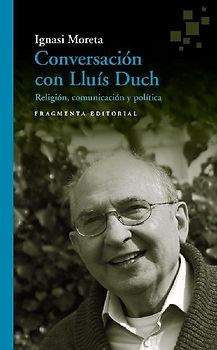 Conversación con Lluís Duch : Religión, comunicación y política