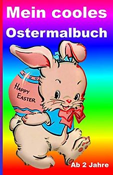 Mein cooles Ostermalbuch. Ab 2 Jahre: Das Ausmalbuch für Kinder. Mit Osterhasen, Ostereier, Tieren, Blumen und mehr.