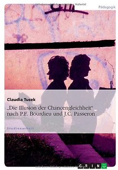 Die Illusion der Chancengleichheit nach P.F. Bourdieu und J.C. Passeron