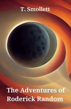 The Adventures of Roderick Random: A Book of Historical Literary Fiction (Annotated)