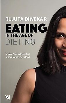 Eating In The Age Of Dieting: A Collection Of Notes And Essays From Over The Years