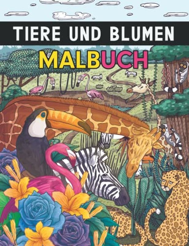 Tiere und Blumen Malbuch: Ein Malbuch für Erwachsene mit Wunderschönen Tier und Blumendesigns (Muster, Sträuße, Kränze, Eulen, Pferde, Hunde, Katzen und Viele Mehr)