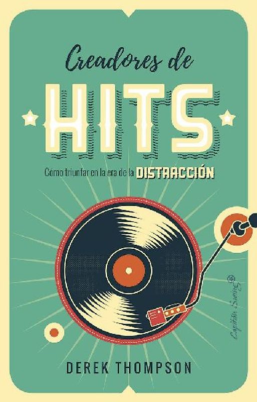 Creadores de hits : cómo triunfar en la era de la distracción