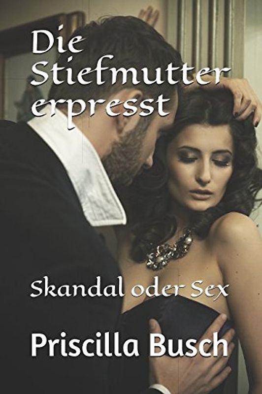 Die Stiefmutter erpresst: Skandal oder Sex