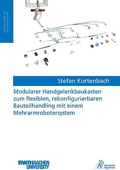 Modularer Handgelenkbaukasten zum flexiblen, rekonfigurierbaren Bauteilhandling mit einem Mehrarmrobotersystem