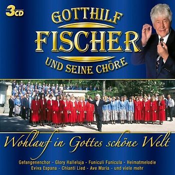Gotthilf und Seine Chöre Fischer - Wohlauf in Gottes Schöne Welt