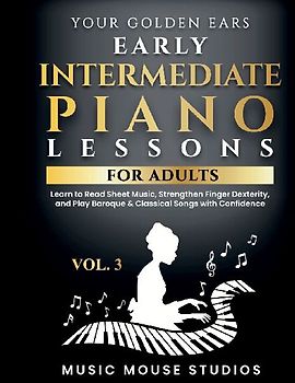 Your Golden Ears Vol. 3 - Early Intermediate Piano Lessons For Adults