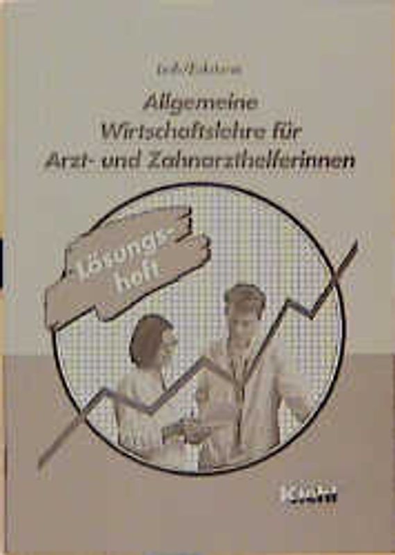 Allgemeine Wirtschaftslehre für Arzt- und Zahnarzthelferinnen. Lösungsheft