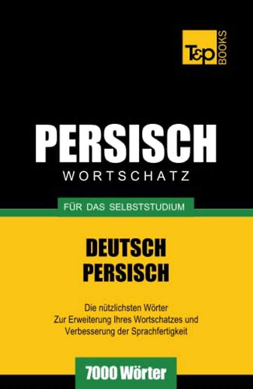 Wortschatz Deutsch-Persisch für das Selbststudium - 7000 Wörter (German Collection, Band 207)