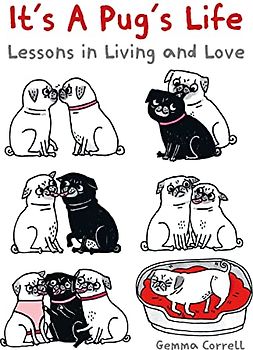 It's a Pug's Life: Lessons in Living and Love