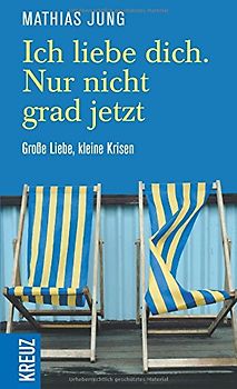 Ich liebe dich. Nur nicht grad jetzt