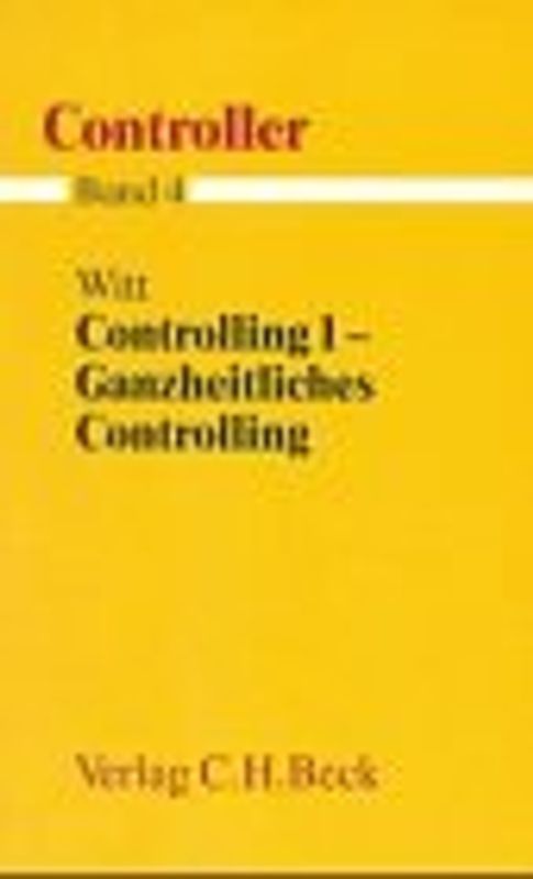 Controller  Gesamtwerk in 7 Bänden / Controlling 1 - Ganzheitliches Controlling