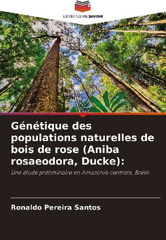 Génétique des populations naturelles de bois de rose (Aniba rosaeodora, Ducke):