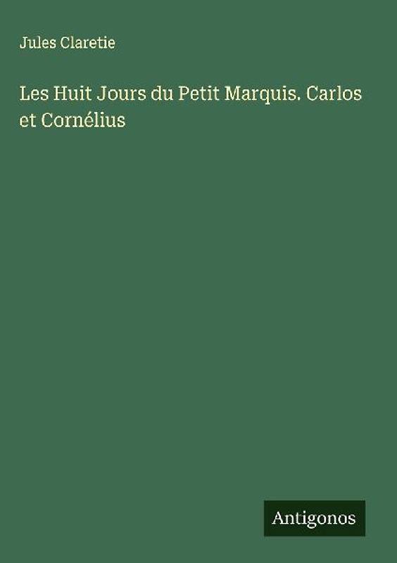 Les Huit Jours du Petit Marquis. Carlos et Cornélius