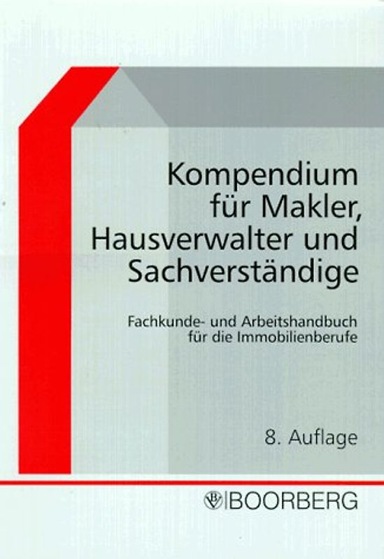 Kompendium für Makler, Hausverwalter und Sachverständige. Fachkunde- und Arbeitshandbuch für die Immobilienberufe