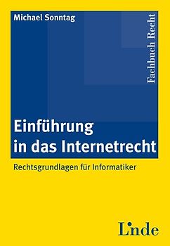 Einführung in das Internetrecht. Rechtsgrundlagen für Informatiker