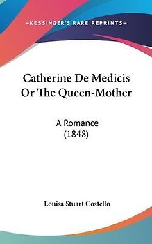 Catherine De Medicis Or The Queen-Mother