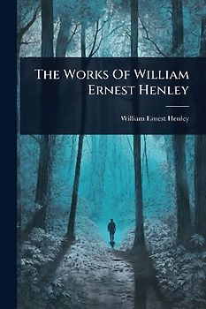 The Works Of William Ernest Henley
