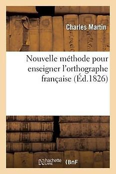 Nouvelle Méthode Pour Enseigner l'Orthographe Française