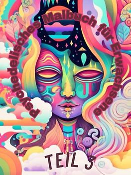 Das psychedelische Malbuch für Erwachsene Teil 3 - Psychedelisches Malbuch für Frauen und Männer - Fantasy, Psychedelic, Malvorlagen, Bunt, Drugs, LSD, Weed