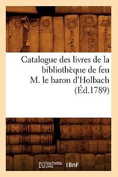 Catalogue Des Livres de la Bibliothèque de Feu M. Le Baron d'Holbach (Éd.1789)