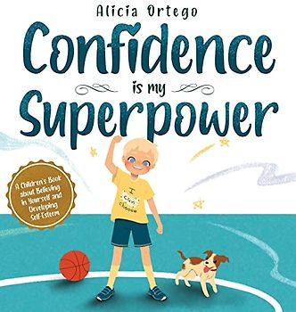 Confidence is my Superpower: A Kid's Book about Believing in Yourself and Developing Self-Esteem. (My Superpower Books)