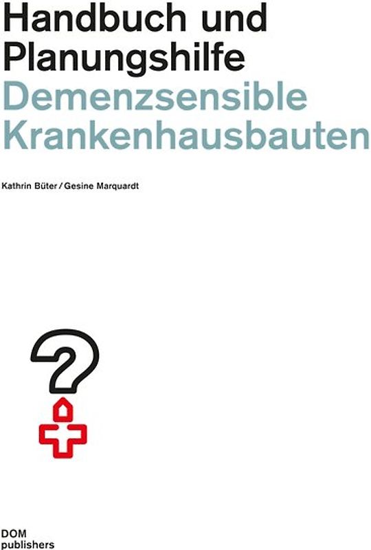 Demenzsensible Krankenhausbauten. Handbuch und Planungshilfe