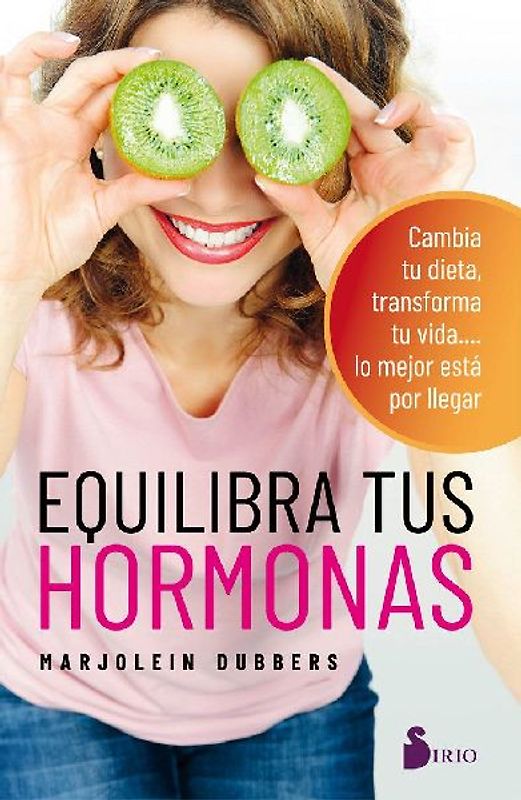 Equilibra tus hormonas : cambia tu dieta, transforma tu vida-- lo mejor está por llegar