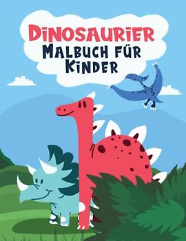 Dinosaurier Malbuch für Kinder: Dinosauriermalbuch | Zeichnen und Malen lernen ab 3 Jahren - Ausmalbuch | Feinmotorik Förderung | Für den Kindergarten ... Arten 30 tolle Motive zum Ausmalen