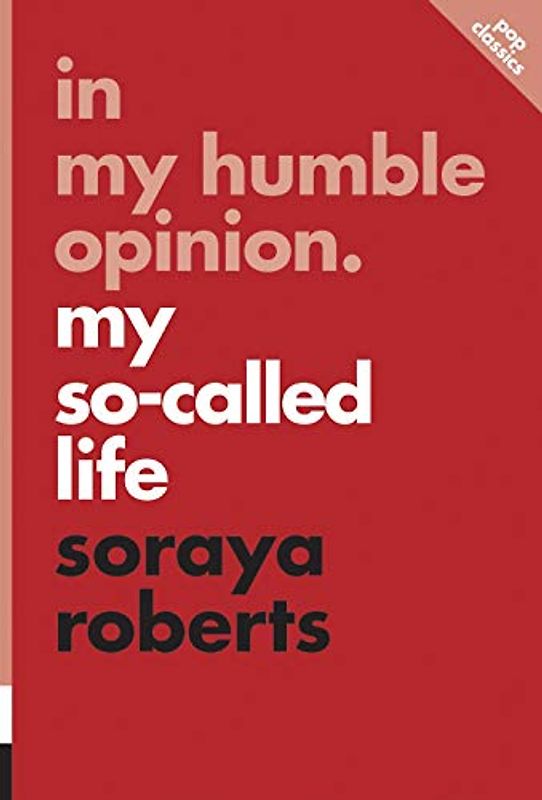 In My Humble Opinion: My So-Called Life (Pop Classics, Band 6)