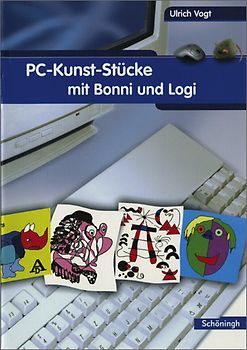 Computer-Kurse mit Bonni und Logi / PC-Kunst-Stücke mit Bonni und Logi. Kreative Ideen für den fächerübergreifenden Computerunterricht mit Kindern