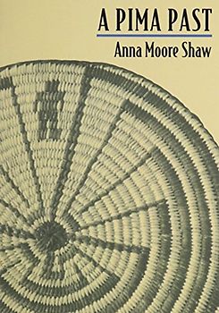 A Pima Past - Shaw, Anna Moore