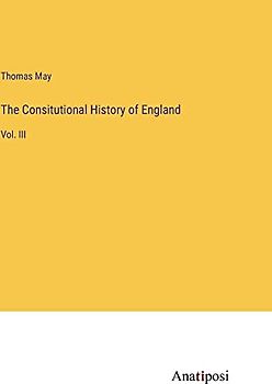 The Consitutional History of England: Vol. III