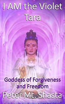 I Am the Violet Tara: Goddess of Forgiveness and Freedom (Ascended Master Instruction)