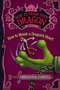 How to Train Your Dragon: How to Break a Dragon's Heart (How to Train Your Dragon, 8, Band 8)