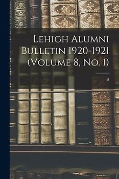 Lehigh Alumni Bulletin 1920-1921 (volume 8, No. 1); 8